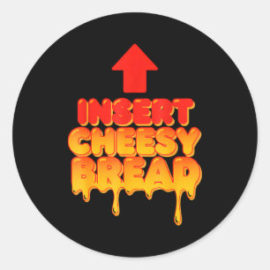 Funny Insert Cheesy Bread Meme Humor Food Lovers Classic Round Sticker