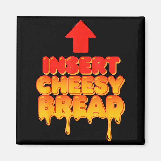 Funny Insert Cheesy Bread Meme Humor Food Lovers  Magnet (Front)