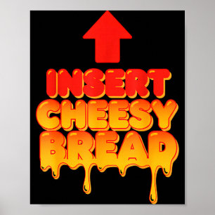 Funny Insert Cheesy Bread Meme Humor Food Lovers  Poster