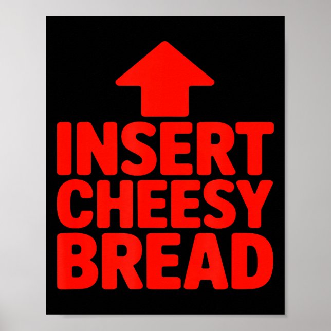 Funny Insert Cheesy Bread Meme Humour Foodie Men W Poster (Front)