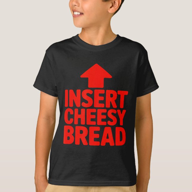 Funny Insert Cheesy Bread Meme Humour Foodie Men W T-Shirt (Front)