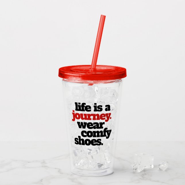 Funny / Inspirational Life is a Journey ... Acrylic Tumbler (Back Ice)