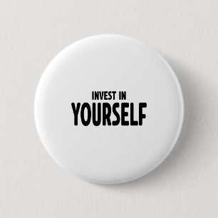 Funny Insrational And Motivational Gift Invest In 6 Cm Round Badge