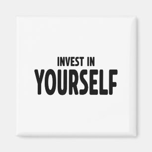 Funny Insrational And Motivational Gift Invest In  Magnet