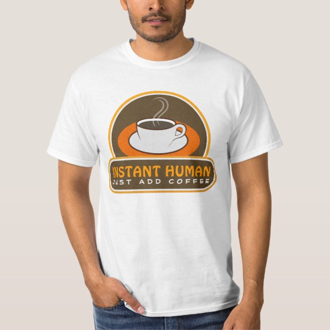 Funny Instant Human Just Add Coffee Brown Orange T-Shirt (Front)