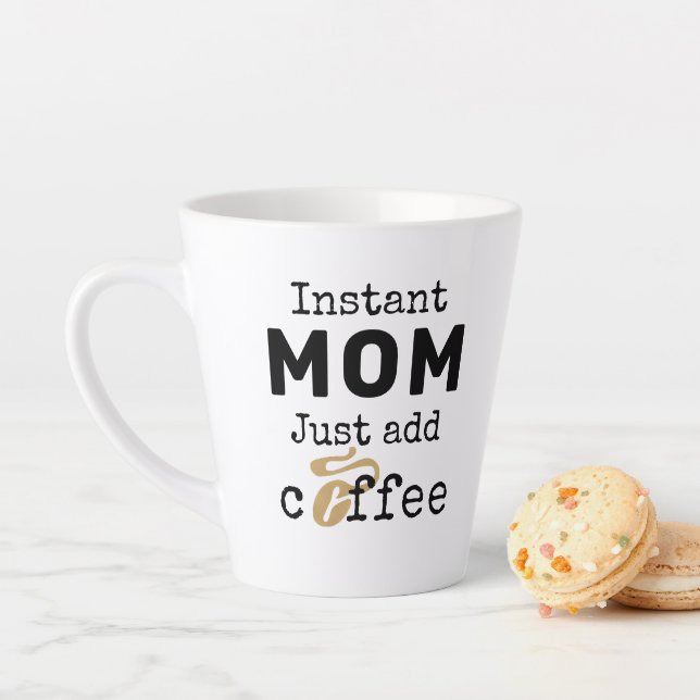 Funny Instant Mum Just Add Coffee Latte Mug (In Situ)