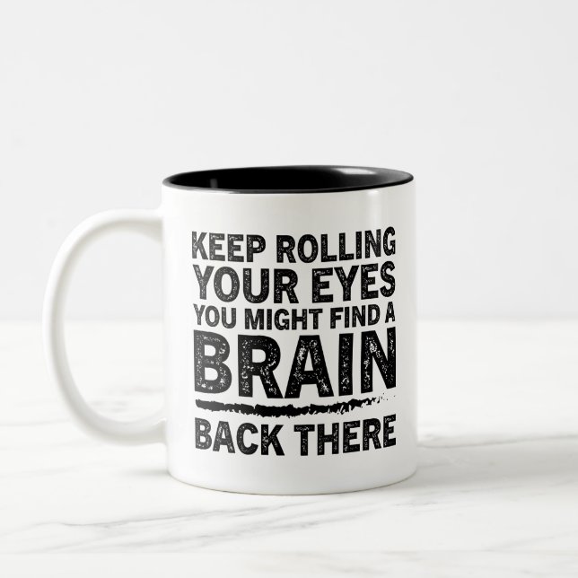 Funny insulting Gift, Keep rolling your eyes, Gag Two-Tone Coffee Mug (Left)