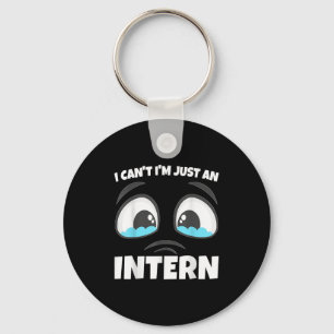 Funny Internship I Can't I'm Just An Intern  Key Ring