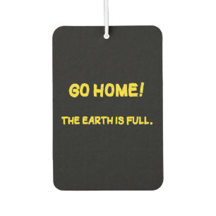 Funny Interplanetary Message - The Earth Is Full Car Air Freshener