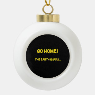 Funny Interplanetary Message - The Earth Is Full Ceramic Ball Christmas Ornament