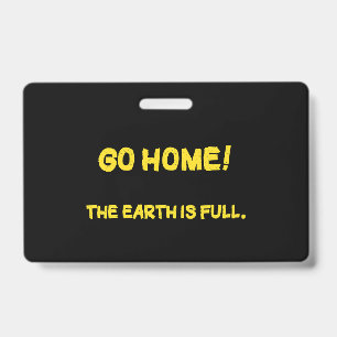 Funny Interplanetary Message - The Earth Is Full ID Badge