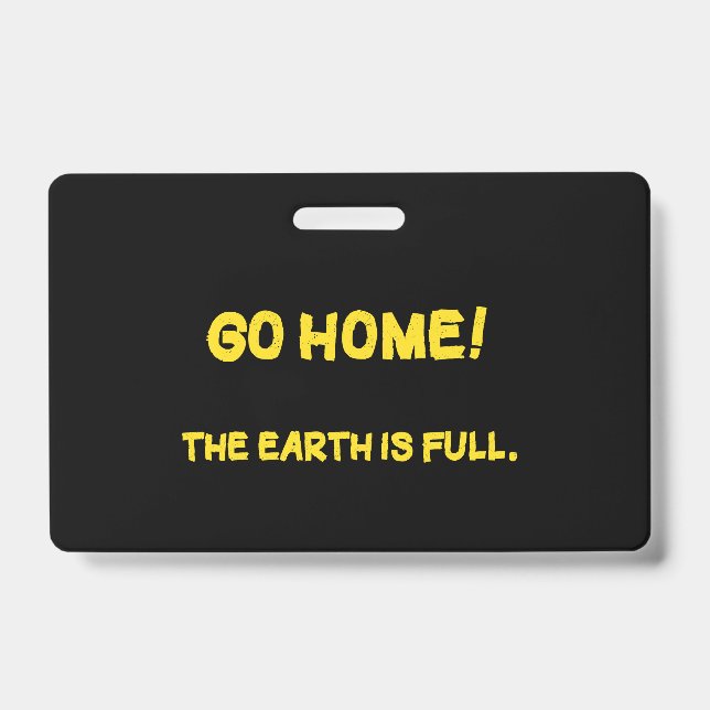 Funny Interplanetary Message - The Earth Is Full ID Badge (Front)