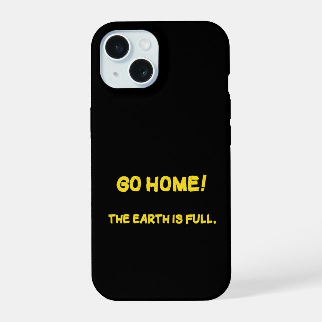 Funny Interplanetary Message - The Earth Is Full iPhone 15 Case (Back)