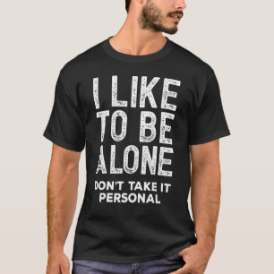 Funny Introvert I Like To Be Alone Sarcastic Withd T-Shirt
