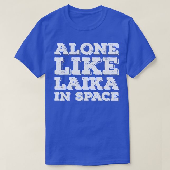 Funny Introvert saying Alone Like Laika in Space T-Shirt (Design Front)