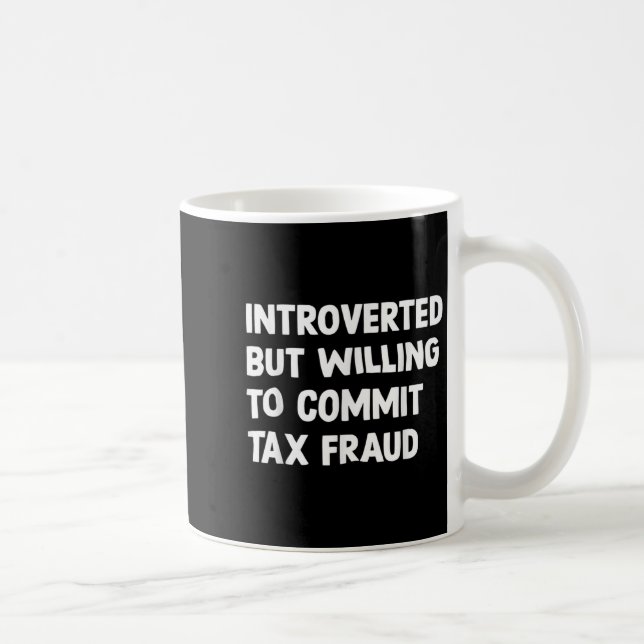 Funny Introverted But Willing To Commit Tax Fraud  Coffee Mug (Right)
