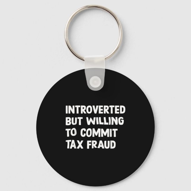 Funny Introverted But Willing To Commit Tax Fraud  Key Ring (Front)