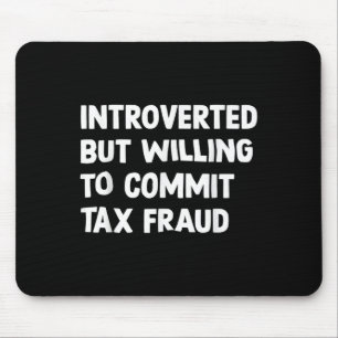Funny Introverted But Willing To Commit Tax Fraud  Mouse Pad