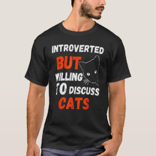 funny Introverted But Willing To Discuss Cats intr T-Shirt
