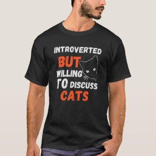Funny Introverted But Willing To Discuss Cats Intr T-Shirt