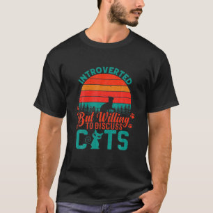 Funny Introverted But Willing To Discuss Cats Quot T-Shirt