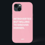 Funny Introverted But Willing To Discuss Horses iPhone 13 Case<br><div class="desc">Funny Pink Introverted But Willing To Discuss Horses phone case for equestrians. This fun and girly horse phone case also makes a great gift for any horse lover. Use the design tool to change the colour of the text if you like and pick the case for your phone model from...</div>