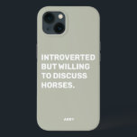 Funny Introverted But Willing To Discuss Horses iPhone 13 Case<br><div class="desc">Funny Sage Green Introverted But Willing To Discuss Horses phone case for equestrians. This funny horse shirt also makes a great gift for any horse lover. Use the design tool to change the colour of the text if you like and pick the case for your phone model from the menu....</div>