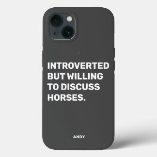 Funny Introverted But Willing To Discuss Horses iPhone 13 Case