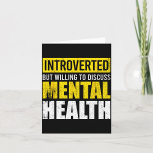 Funny introverted but willing to discuss mental card