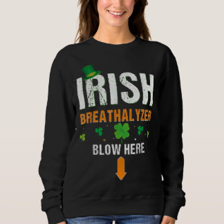 Funny Irish Breathalyzer Blow Here St. Patrick's D Sweatshirt