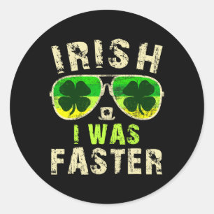 Funny Irish I Was Faster Runner St. Patricks Day R Classic Round Sticker