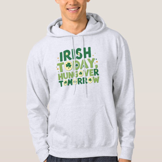 Funny Irish Today, Hungover Tomorrow Hoodie (Front)