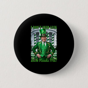 Funny Irish Trump St Patricks Day Luck Needs Me Sh 6 Cm Round Badge