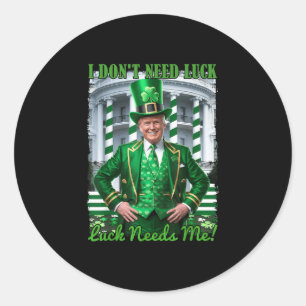Funny Irish Trump St Patricks Day Luck Needs Me Sh Classic Round Sticker
