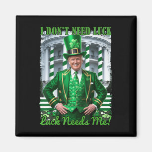 Funny Irish Trump St Patricks Day Luck Needs Me Sh Magnet