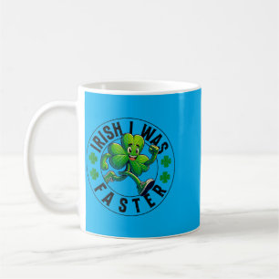 Funny Irish was Faster St Patricks Day Shamrock Coffee Mug