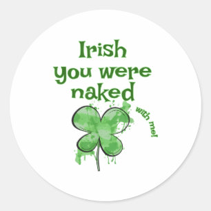 Funny Irish You Were- With Me Shamrock St Patrick  Classic Round Sticker