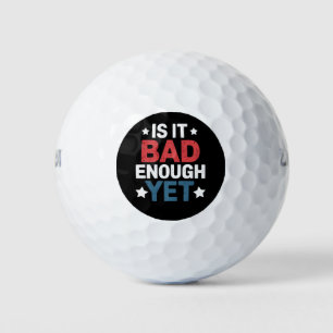 Funny Is It Bad Enough Yet Patriotic Political Golf Balls