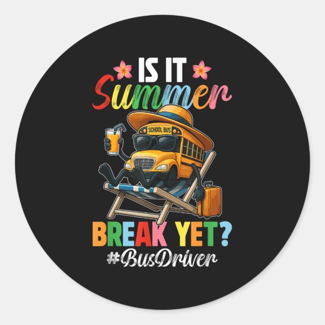 Funny Is It Summer Break Yet Bus Driver End Of Sch Classic Round Sticker (Front)