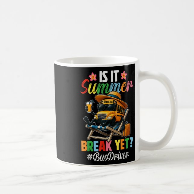 Funny Is It Summer Break Yet Bus Driver End Of Sch Coffee Mug (Right)