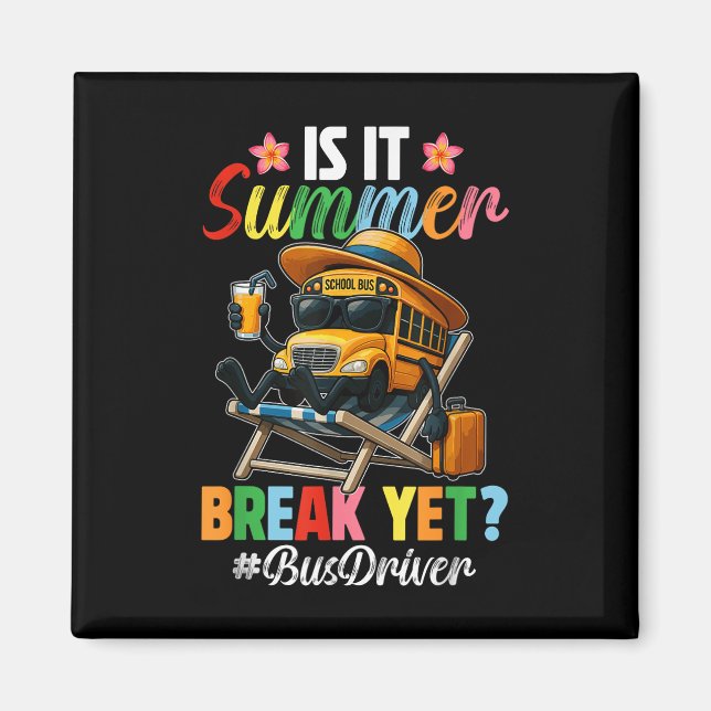 Funny Is It Summer Break Yet Bus Driver End Of Sch Magnet (Front)