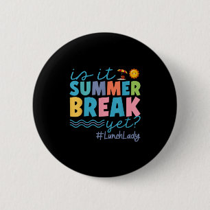 Funny Is It Summer Break Yet Lunch Lady End Of Sch 6 Cm Round Badge
