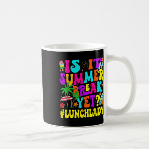 Funny Is It Summer Break Yet Lunch Lady End Of Sch Coffee Mug