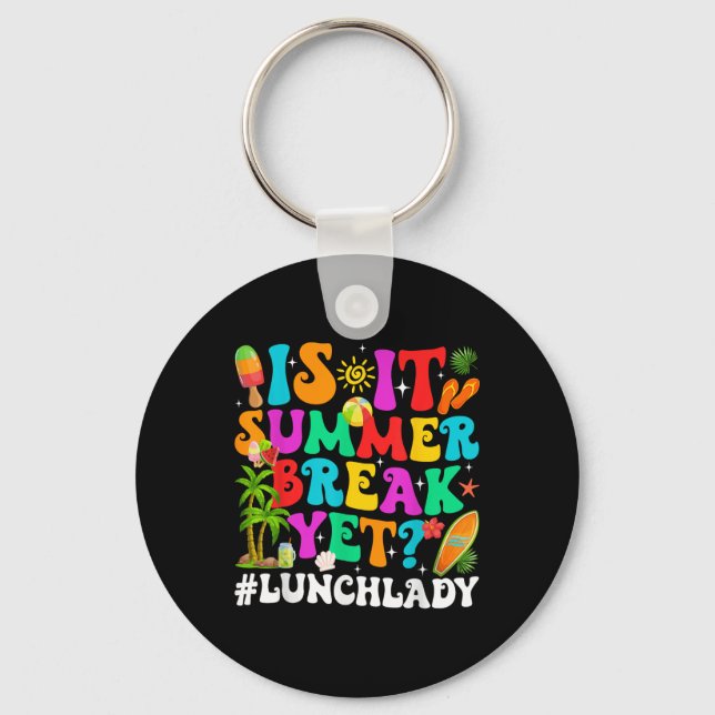 Funny Is It Summer Break Yet Lunch Lady End Of Sch Key Ring (Front)