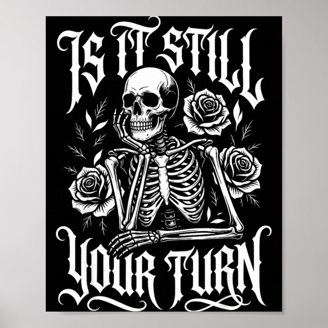 Funny is it your turn waiting skeleton meme gamer  poster (Front)