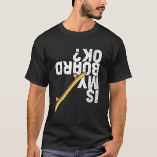 Funny Is My Board Ok Skater Skateboarder Skateboar T-Shirt
