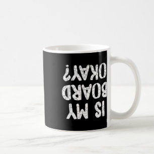 Funny Is My Board Okay Skateboard Skateboarding Coffee Mug
