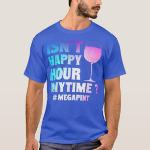 Funny Isn't Happy Hour Anytime Mega Pint Trendy Sa T-Shirt