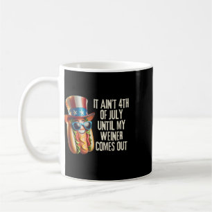 Funny It Aint 4th Of July Until My Weiner Comes Ou Coffee Mug