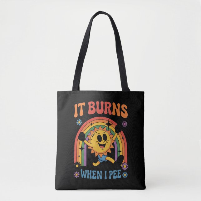Funny It Burns When I Pee Sarcastic Gag Gift Tote Bag (Front)